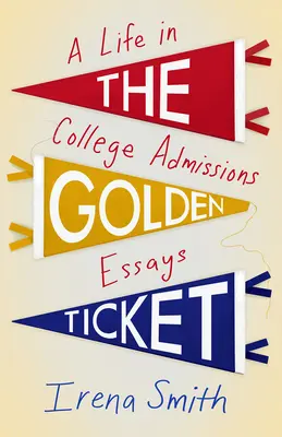El billete dorado: Una vida en ensayos de admisión universitaria - The Golden Ticket: A Life in College Admissions Essays