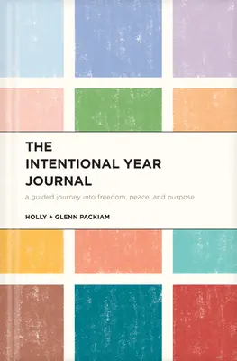 Diario del año intencional: Un viaje guiado hacia la libertad, la paz y el propósito - The Intentional Year Journal: A Guided Journey Into Freedom, Peace, and Purpose