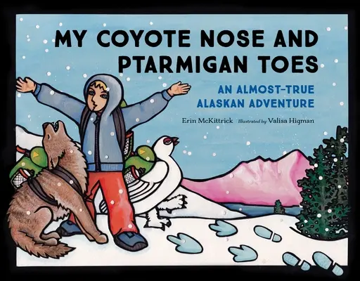 Mi nariz de coyote y mis dedos de perdiz: Una aventura casi real en Alaska - My Coyote Nose and Ptarmigan Toes: An Almost-True Alaskan Adventure