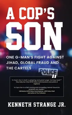 El hijo de un policía: La lucha de un G-Man contra la yihad, el fraude global y los cárteles - A Cop's Son: One G-Man's Fight Against Jihad, Global Fraud And The Cartels