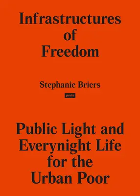 Infraestructuras de libertad: Luz pública y vida nocturna en los márgenes de una ciudad del Sur - Infrastructures of Freedom: Public Light and Everynight Life on a Southern City's Margins