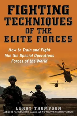 Técnicas de combate de las fuerzas de élite: Cómo entrenar y combatir como las fuerzas de operaciones especiales del mundo - Fighting Techniques of the Elite Forces: How to Train and Fight Like the Special Operations Forces of the World