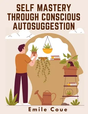 El Dominio de Sí Mismo a Través de la Autosugestión Consciente - Self Mastery Through Conscious Autosuggestion