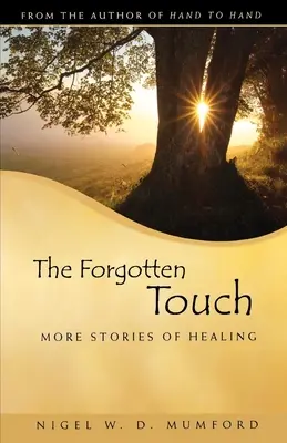 El toque olvidado: Más historias de curación - The Forgotten Touch: More Stories of Healing