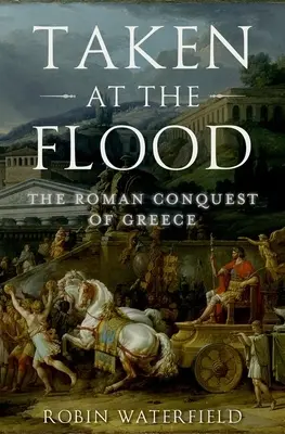 Tomado en el Diluvio: La conquista romana de Grecia - Taken at the Flood: The Roman Conquest of Greece