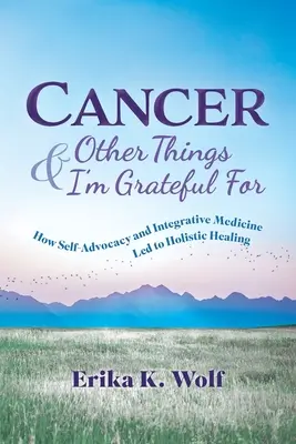 Cáncer y otras cosas por las que estoy agradecida: Cómo la autodefensa y la medicina integrativa condujeron a la curación holística - Cancer and Other Things I'm Grateful For: How Self-Advocacy and Integrative Medicine Led to Holistic Healing