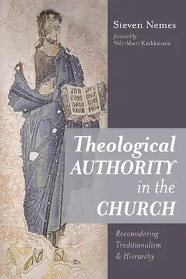 La autoridad teológica en la Iglesia: Reconsideración del tradicionalismo y la jerarquía - Theological Authority in the Church: Reconsidering Traditionalism and Hierarchy