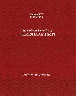 Las Obras Completas de J. Krishnamurti, Volumen VII: 1952-1953: Tradición y creatividad - The Collected Works of J. Krishnamurti, Volume VII: 1952-1953: Tradition and Creativity