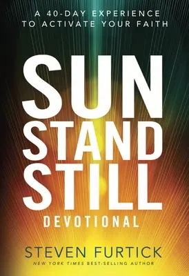 El sol se detiene: Una experiencia de 40 días para activar tu fe - Sun Stand Still Devotional: A 40-Day Experience to Activate Your Faith