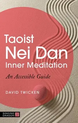 Meditación Interior Taoísta Nei Dan: Una Guía Accesible - Taoist Nei Dan Inner Meditation: An Accessible Guide