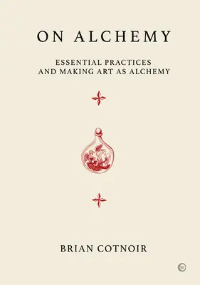 Sobre alquimia: prácticas esenciales y hacer arte como alquimia - On Alchemy: Essential Practices and Making Art as Alchemy