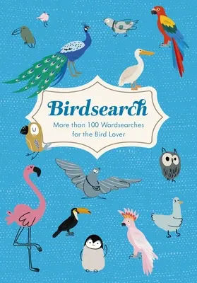 Búsqueda de pájaros: Más de 100 sopas de letras temáticas - Birdsearch: More Than 100 Themed Wordsearch Puzzles