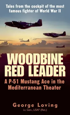 El líder rojo de Woodbine: Un as del P-51 Mustang en el Teatro Mediterráneo - Woodbine Red Leader: A P-51 Mustang Ace in the Mediterranean Theater