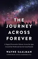 El Viaje a Través del Para Siempre: Una mágica y provocativa odisea a través de los tiempos, alrededor del mundo y en el más allá - The Journey Across Forever: A Magical Provocative Odyssey Across the Ages, Around the World & Into the Great Beyond