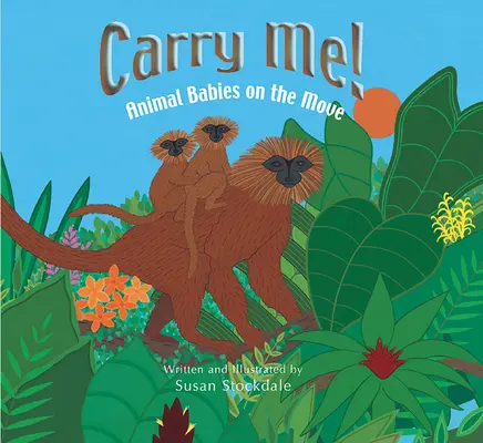 Llévame Bebés animales en movimiento - Carry Me!: Animal Babies on the Move