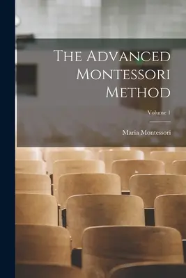 El Método Montessori Avanzado; Volumen 1 - The Advanced Montessori Method; Volume 1