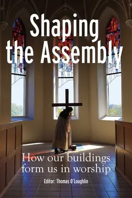 Dar forma a la asamblea: Cómo nuestros edificios nos forman en el culto - Shaping the Assembly: How Our Buildings Form Us in Worship