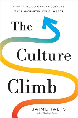El ascenso cultural: Cómo construir una cultura de trabajo que maximice su impacto - The Culture Climb: How to Build a Work Culture That Maximizes Your Impact