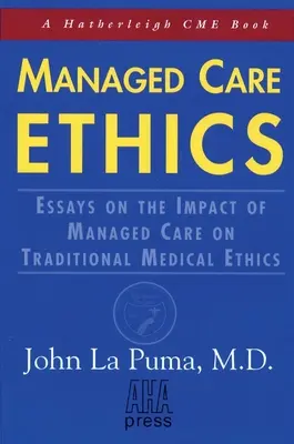 Ética de la atención sanitaria gestionada: Ensayos sobre el impacto de la atención sanitaria gestionada en la ética médica tradicional - Managed Care Ethics: Essays on the Impact of Managed Care on Traditional Medical Ethics