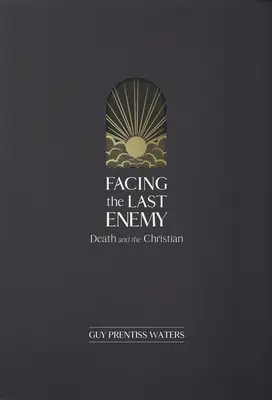 Frente al último enemigo: la muerte y el cristiano - Facing the Last Enemy: Death and the Christian