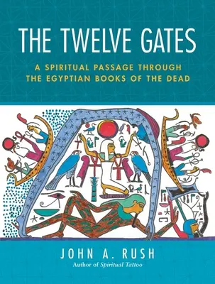 Las Doce Puertas: Un Pasaje Espiritual a Través de los Libros Egipcios de los Muertos [Con Cartas de Tarot]. - The Twelve Gates: A Spiritual Passage Through the Egyptian Books of the Dead [With Tarot Cards]