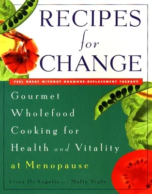 Recetas para el cambio - Cocina gourmet integral para la salud y la vitalidad en la menopausia - Recipes for Change - Gourmet Wholefood Cooking for Health and Vitality at Menopause