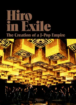 Hiro en el exilio: La creación de un imperio J-Pop - Hiro in Exile: The Creation of a J-Pop Empire