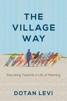 El camino de la aldea: Educar para una vida con sentido - The Village Way: Educating Towards a Life of Meaning