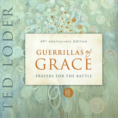 Guerrilleros de la Gracia: Oraciones para la batalla, edición 40 aniversario - Guerrillas of Grace: Prayers for the Battle, 40th Anniversary Edition