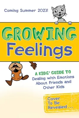 Sentimientos crecientes: Guía infantil para afrontar las emociones relacionadas con los amigos y otros niños - Growing Feelings: A Kids' Guide to Dealing with Emotions about Friends and Other Kids