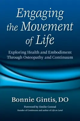 El movimiento de la vida: Exploración de la salud y la corporeidad a través de la osteopatía y la continuidad - Engaging the Movement of Life: Exploring Health and Embodiment Through Osteopathy and Continuum