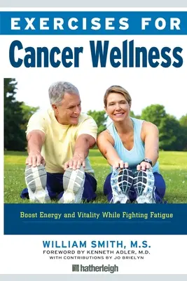 Ejercicios para el bienestar contra el cáncer: Cómo recuperar la energía y la vitalidad combatiendo la fatiga - Exercises for Cancer Wellness: Restoring Energy and Vitality While Fighting Fatigue