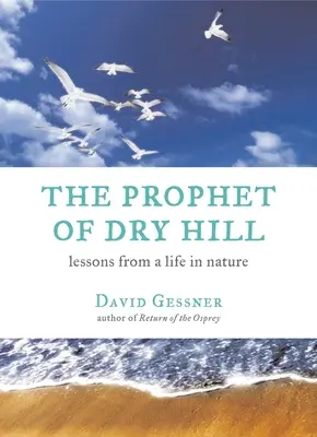 El profeta de Dry Hill: Lecciones de una vida en la naturaleza - The Prophet of Dry Hill: Lessons from a Life in Nature