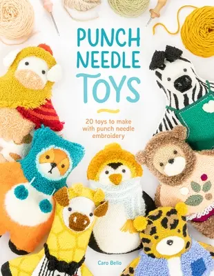 Juguetes con agujas punzonadoras: 20 juguetes para bordar con agujas punzonadoras - Punch Needle Toys: 20 Toys to Make with Punch Needle Embroidery