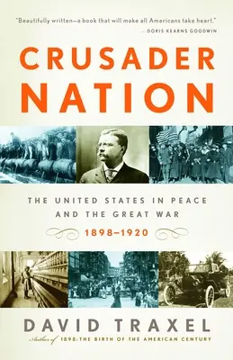 Crusader Nation: Estados Unidos en la paz y en la Gran Guerra, 1898-1920 - Crusader Nation: The United States in Peace and the Great War, 1898-1920