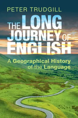 El largo viaje del inglés: Historia geográfica de la lengua - The Long Journey of English: A Geographical History of the Language