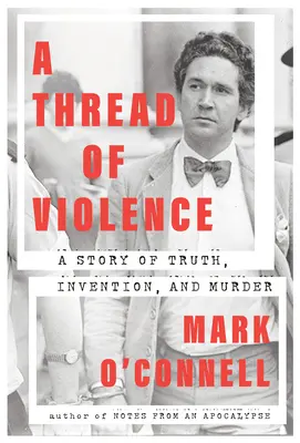 Un hilo de violencia: Una historia de verdad, invención y asesinato - A Thread of Violence: A Story of Truth, Invention, and Murder