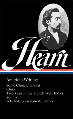 Lafcadio Hearn: American Writings (Loa #190): Algunos fantasmas chinos / Chita / Dos años en las Antillas francesas / Youma / Selección de periodismo y lett. - Lafcadio Hearn: American Writings (Loa #190): Some Chinese Ghosts / Chita / Two Years in the French West Indies / Youma / Selected Journalism and Lett