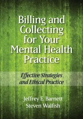 Billing and Collecting for Your Mental Health Practice: Estrategias Efectivas y Práctica Ética - Billing and Collecting for Your Mental Health Practice: Effective Strategies and Ethical Practice