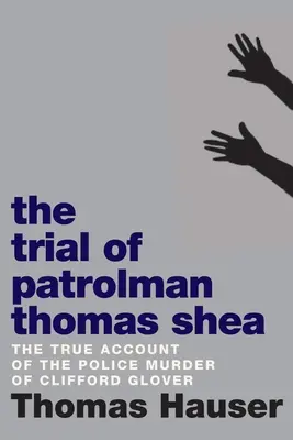 El juicio del patrullero Thomas Shea: el asesinato policial de Clifford Glover - The Trial of Patrolman Thomas Shea: The Police Killing of Clifford Glover