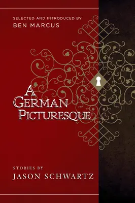 A German Picturesque: Seleccionado y presentado por Ben Marcus - A German Picturesque: Selected and Introduced by Ben Marcus