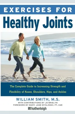 Ejercicios para unas articulaciones sanas: La guía completa para aumentar la fuerza y la flexibilidad de rodillas, hombros, caderas y tobillos - Exercises for Healthy Joints: The Complete Guide to Increasing Strength and Flexibility of Knees, Shoulders, Hips, and Ankles