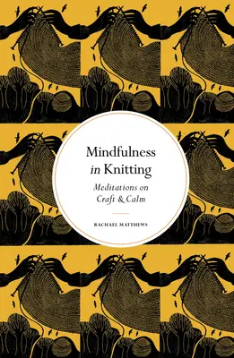 Mindfulness en tejer: Meditaciones sobre el arte y la calma - Mindfulness in Knitting: Meditations on Craft & Calm