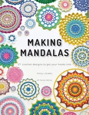 Making Mandalas US Terms Edition: 27 Crochet Designs to Get Your Hooks Into (en inglés) - Making Mandalas US Terms Edition: 27 Crochet Designs to Get Your Hooks Into