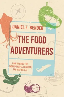 Los aventureros de la comida: Cómo los viajes alrededor del mundo cambiaron nuestra forma de comer - The Food Adventurers: How Around-The-World Travel Changed the Way We Eat