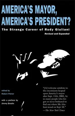 El alcalde de América, ¿el presidente de América?: La extraña carrera de Rudy Giuliani - America's Mayor, America's President?: The Strange Career of Rudy Giuliani
