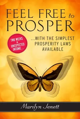 Siéntase libre para prosperar: Dos semanas para obtener ingresos inesperados con las leyes de prosperidad más sencillas que existen - Feel Free to Prosper: Two Weeks to Unexpected Income with the Simplest Prosperity Laws Available