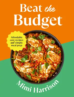 Supera el presupuesto: Recetas fáciles y asequibles y preparación sencilla de comidas - Beat the Budget: Affordable Easy Recipes and Simple Meal Prep