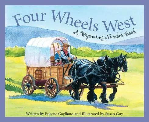 Cuatro ruedas hacia el oeste: Un libro de números de Wyoming - Four Wheels West: A Wyoming Number Book