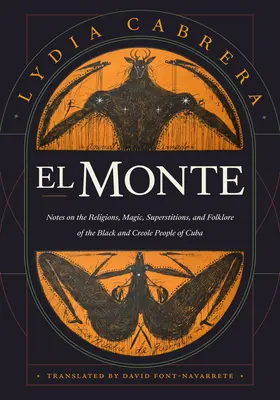 El Monte: Apuntes sobre las religiones, la magia y el folclore de los negros y criollos de Cuba - El Monte: Notes on the Religions, Magic, and Folklore of the Black and Creole People of Cuba